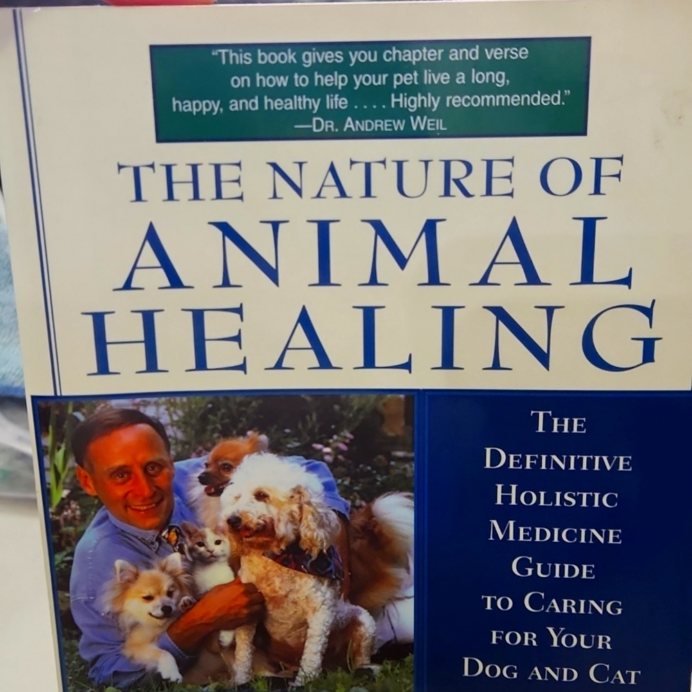 The Nature of Animal Healing, the definitive holistic medicine guide to caring